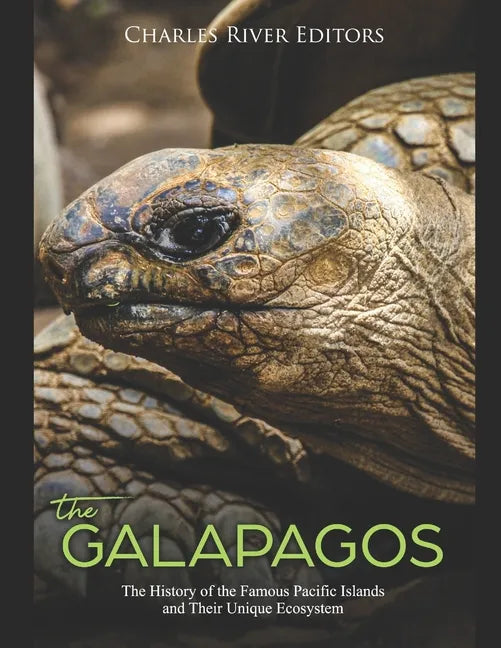 The Galápagos: The History of the Famous Pacific Islands and Their Unique Ecosystem - Paperback