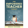 The Empowered Teacher Toolkit: Proven Strategies to Take Control of Your Time, Your Energy, & Your Passion for Teaching - Paperback