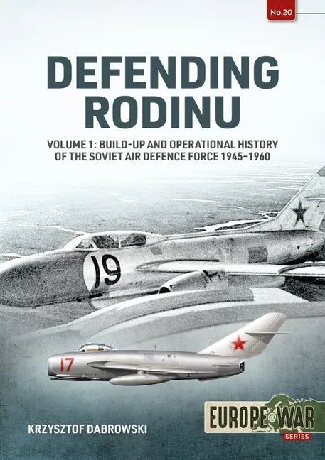 Defending Rodinu: Volume 1: Build-Up and Operational History of the Soviet Air Defence Force 1945-1960 - Paperback