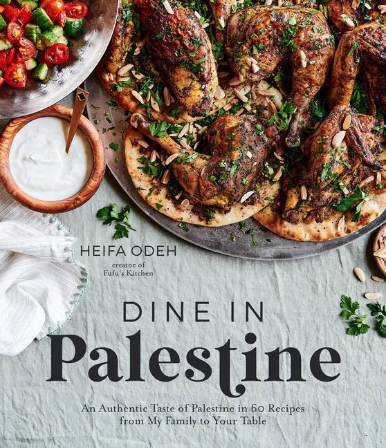 Dine in Palestine: An Authentic Taste of Palestine in 60 Recipes from My Family to Your Table - Paperback