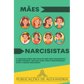 Mães Narcisistas: A Verdade sobre ser Filha de uma Mãe Narcisista e Como Superar. Um Guia para Cura e Recuperação após o Abuso Narcisist - Paperback