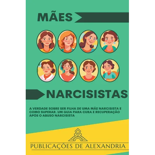 Mães Narcisistas: A Verdade sobre ser Filha de uma Mãe Narcisista e Como Superar. Um Guia para Cura e Recuperação após o Abuso Narcisist - Paperback