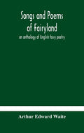 Songs and poems of Fairyland: an anthology of English fairy poetry - Hardcover