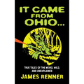 It Came from Ohio: True Tales of the Weird, Wild, and Unexplained - Paperback