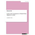 Causes and Consequences of Rural-Urban Migration in India: A Qualitative Study - Paperback