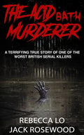 The Acid Bath Murderer: A Terrifying True Story of one of the Worst British Serial Killers - Paperback