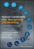 Natural Catastrophe Risk Management and Modelling: A Practitioner's Guide - Hardcover