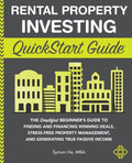 Rental Property Investing QuickStart Guide: The Simplified Beginner's Guide to Finding and Financing Winning Deals, Stress-Free Property Management, a - Paperback