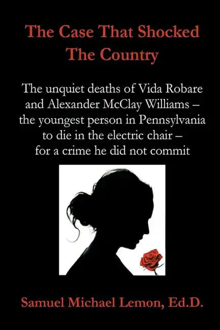 The Case That Shocked the Country: The Unquiet Deaths of Vida Robare and Alexander McClay Williams -- the youngest person in Pennsylvania to die in th - Paperback