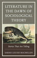 Literature in the Dawn of Sociological Theory: Stories That Are Telling - Hardcover