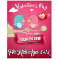 Valentine's Day Coloring Book for Kids Ages 8-12: 50 Cute and Fun Love Filled Coloring Pages Include Hearts, Sweets, Cherubs, Cute Animals and More! - Paperback