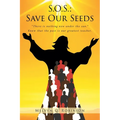 S.O.S.: Save Our Seeds: "There is nothing new under the sun." Know that the past is our greatest teacher. - Paperback