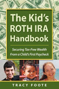 The Kid's Roth IRA Handbook, Securing Tax-Free Wealth from a Child's First Paycheck - Paperback
