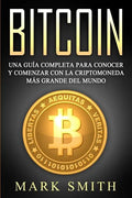 Bitcoin: Una Guía Completa para Conocer y Comenzar con la Criptomoneda más Grande del Mundo (Libro en Español/Bitcoin Book Spanish Version) - Paperback