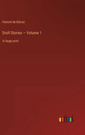 Droll Stories - Volume 1: in large print - Hardcover
