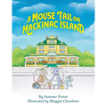 A Mouse Tail on Mackinac Island - Book 1: A Mouse Family's Island Adventure In Northern Michigan - Paperback