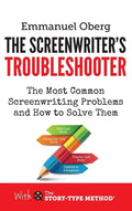 The Screenwriter's Troubleshooter: The Most Common Screenwriting Problems and How to Solve Them - Hardcover