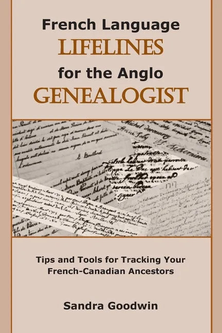 French Language Lifelines for the Anglo Genealogist: Tips and Tools for Tracking Your French-Canadian Ancestors - Paperback