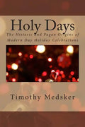 Holy Days: The Historic and Pagan Origins of Modern Day Holiday Celebrations - Paperback
