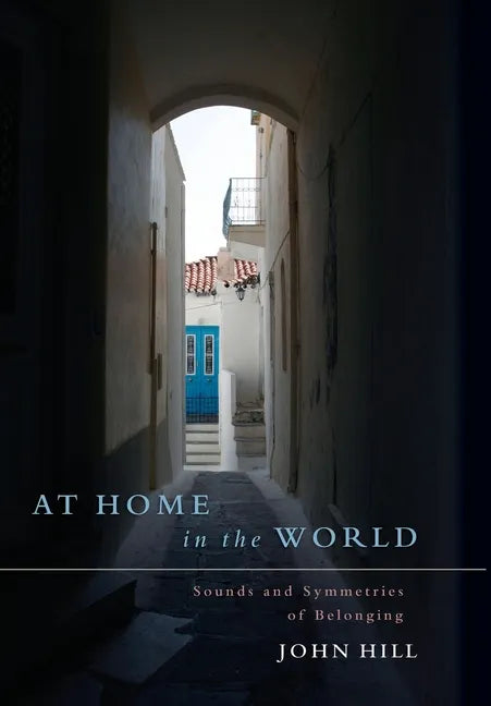 At Home In The World: Sounds and Symmetries of Belonging - Hardcover