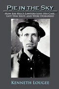 Pie in the Sky: How Joe Hill's Lawyers Lost His Case, Got Him Shot, and Were Disbarred - Paperback