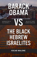 Barack Obama Vs the Black Hebrew Israelites: Introduction to the History & Beliefs of 1west Hebrew Israelism - Paperback
