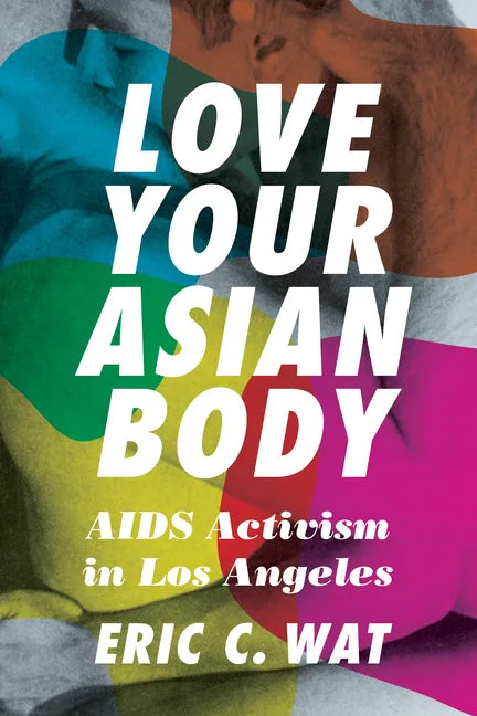 Love Your Asian Body: AIDS Activism in Los Angeles - Paperback