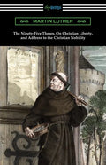 The Ninety-Five Theses, On Christian Liberty, and Address to the Christian Nobility - Paperback