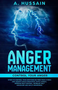 Anger Management: Control your anger Steps to control your emotions, Be free from stress and anxiety, Build emotional intelligence, Impr - Paperback