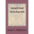 Sewing By Hand: The Healing Cloth - Paperback