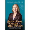 Intentional Careers for Stem Women: Six Strategic Steps to Balance, Confidence and Fulfilment - Paperback