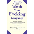 Watch Your F*cking Language: How to Swear Effectively, Explained in Explicit Detail and Enhanced by Numerous Examples Taken from Everyday Life - Paperback