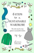 6 Steps to a Sustainable Wardrobe: The only step-by-step guide to sustainable fashion - Paperback