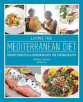 Living the Mediterranean Diet: Proven Principles and Modern Recipes for Staying Healthy - Paperback