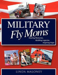Military Fly Moms: Sharing Memories, Building Legacies, Inspiring Hope - Paperback