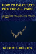 How to Calculate Pips for All Pairs: A basic guide to calculating pips for all pairs - Paperback