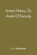 Ancient History, Or, Annals Of Kentucky: With A Survey Of The Ancient Monuments Of North America, And A Tabular View Of The Principal Languages And Pr - Paperback