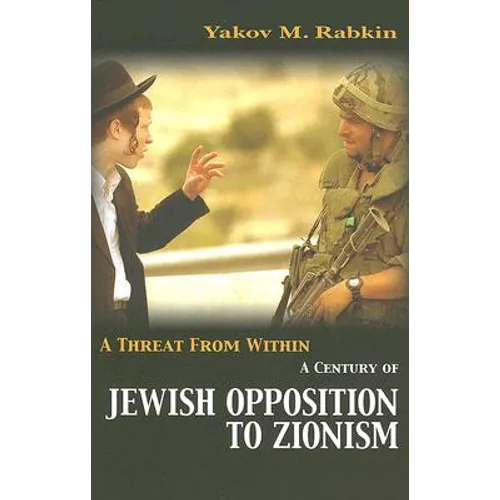 A Threat from Within: A Century of Jewish Opposition to Zionism - Paperback