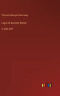 Lays of Ancient Rome: in large print - Hardcover
