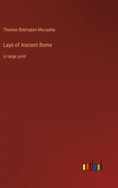Lays of Ancient Rome: in large print - Hardcover
