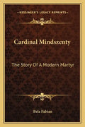 Cardinal Mindszenty: The Story Of A Modern Martyr - Paperback