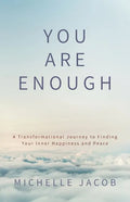 You Are Enough: A Transformational Journey to Finding Your Inner Happiness and Peace - Paperback