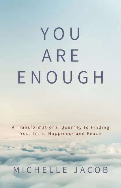 You Are Enough: A Transformational Journey to Finding Your Inner Happiness and Peace - Paperback