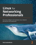Linux for Networking Professionals: Securely configure and operate Linux network services for the enterprise - Paperback