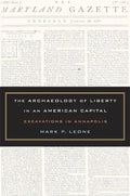 The Archaeology of Liberty in an American Capital: Excavations in Annapolis - Hardcover