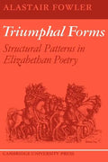 Triumphal Forms: Structural Patterns in Elizabethan Poetry - Paperback