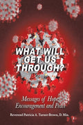 What Will Get Us Through?: Messages of Hope, Encouragement, and Peace - Paperback