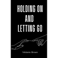 Holding On And Letting Go - Paperback