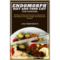 Endomorph Diet and Food List for Seniors: Ultimate Guide and Exercise to Boost your Metabolism and lose weight with Delicious Recipes - Paperback