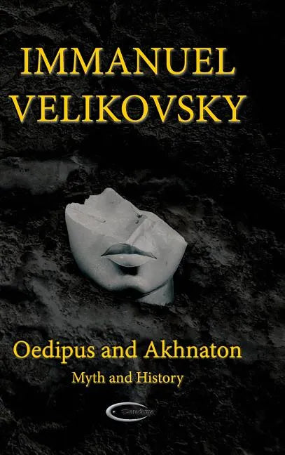 Oedipus and Akhnaton: Myth and History - Hardcover